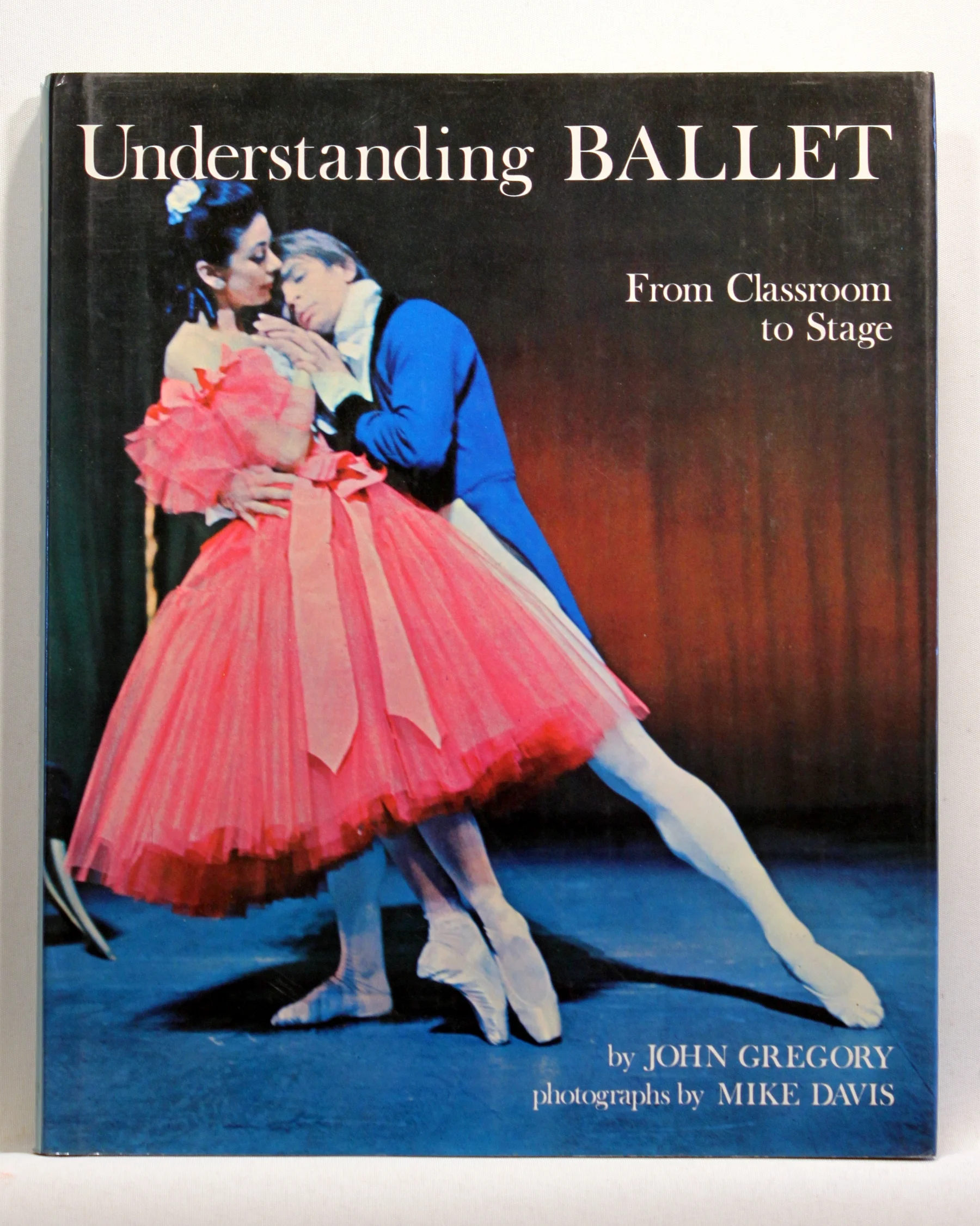 Understanding Ballet The Steps of the Dance from Classroom to Stage