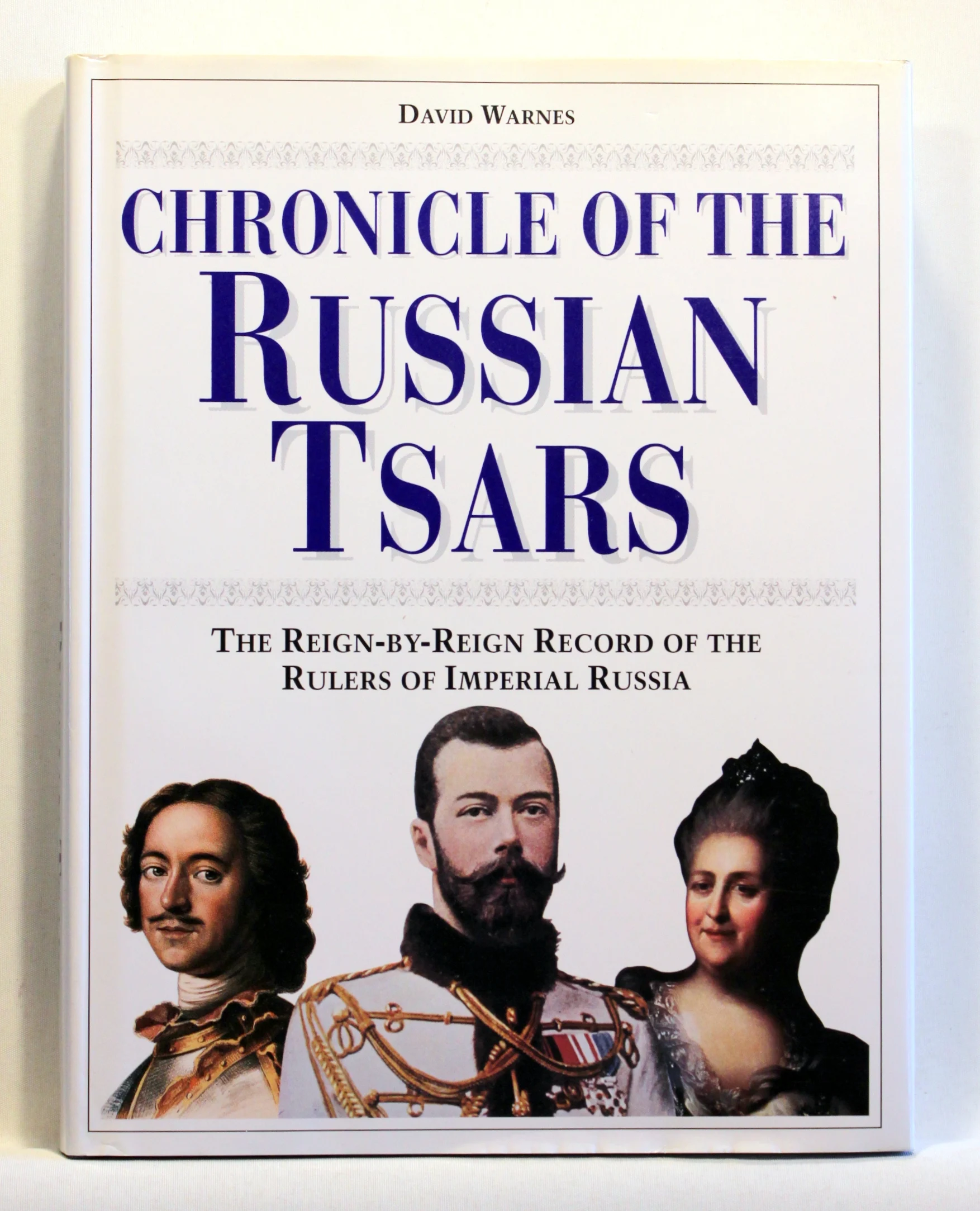 Chronicle of the Russian Tsars. The Reign-by-Reign Record of the Rulers of Imperial Russia