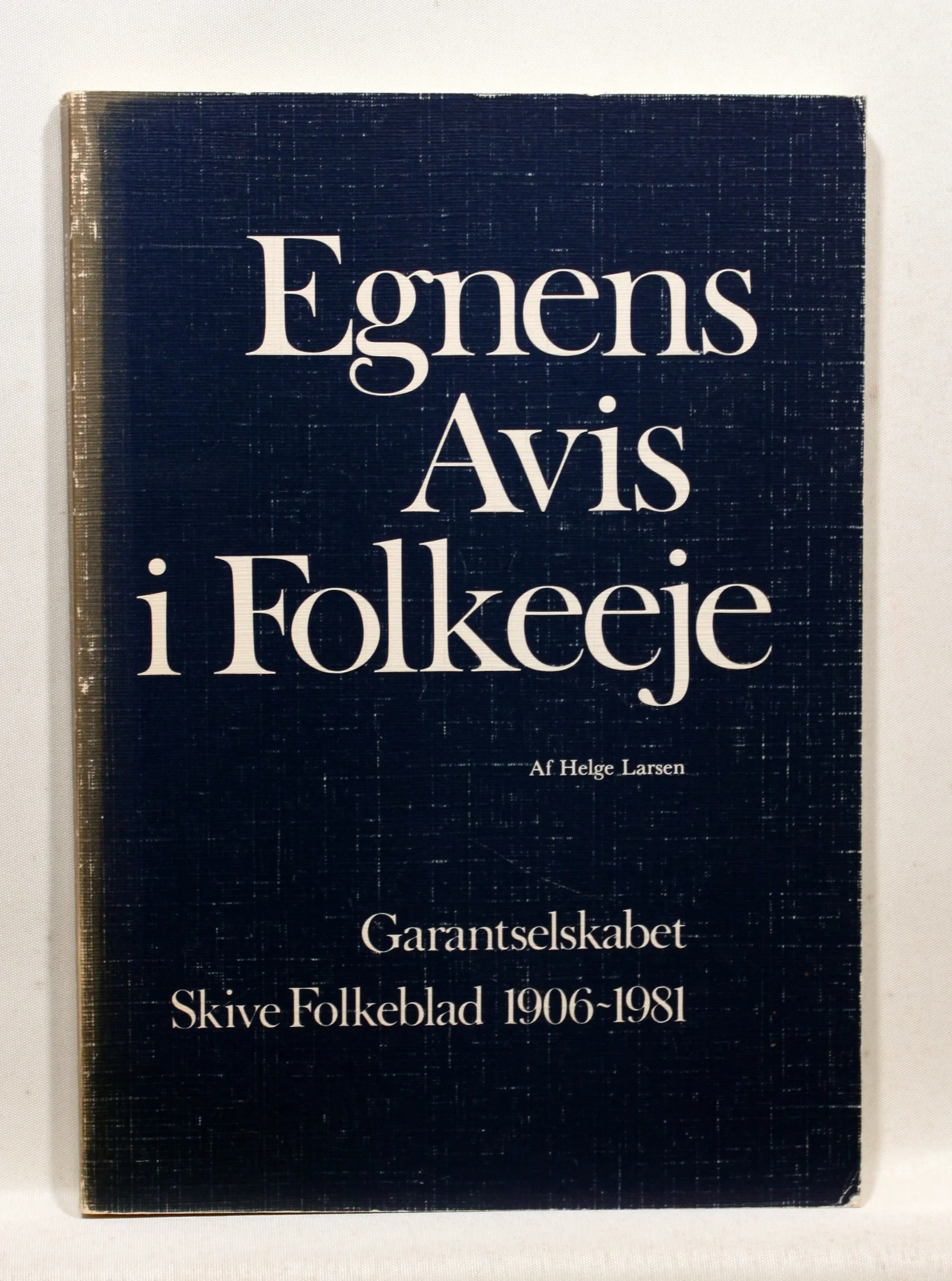 Egnens avis i folkeeje. Garantselskabet Skive Folkeblad 1906 – 1981