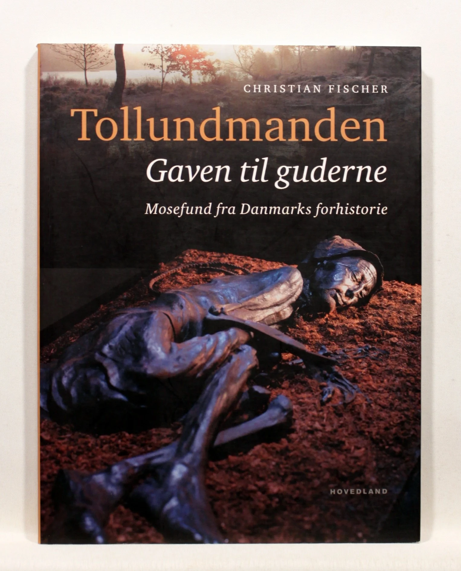 Tollundmanden. Gaven til guderne. Mosefund fra Danmarks forhistorie