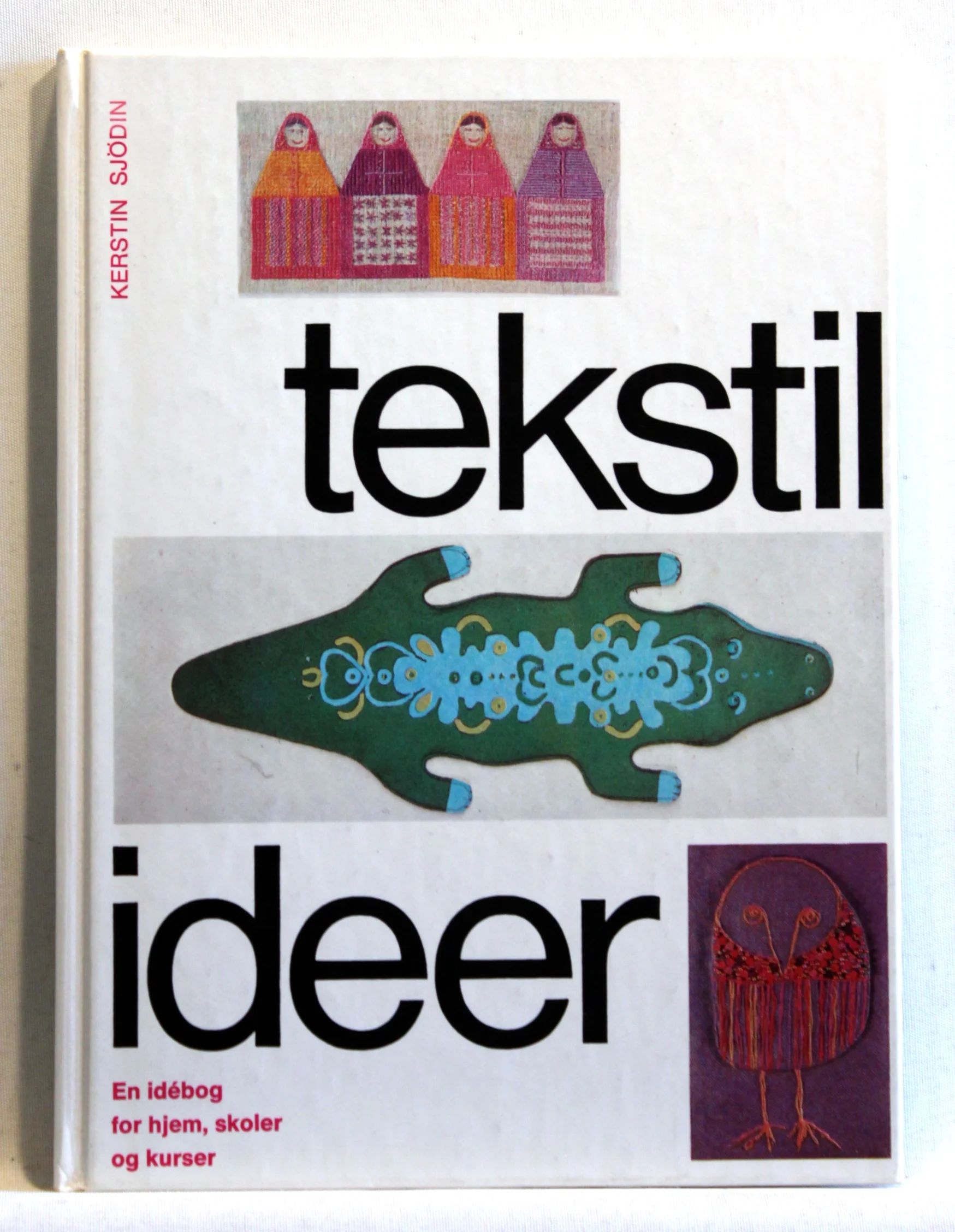 Tekstil ideer. En idébog for hjem, skoler og kurser
