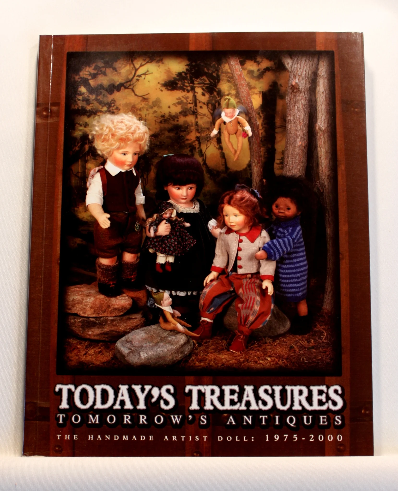 Today’s Treasures. Tomorrow’s Antiques. The Handmade Artist Doll: 1975-2000