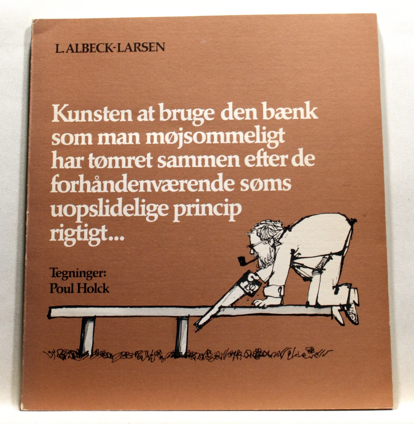 Kunsten at bruge den bænk som man møjsommeligt har tømret sammen efter de forhåndenværende søms uopslidelige princip rigtigt …