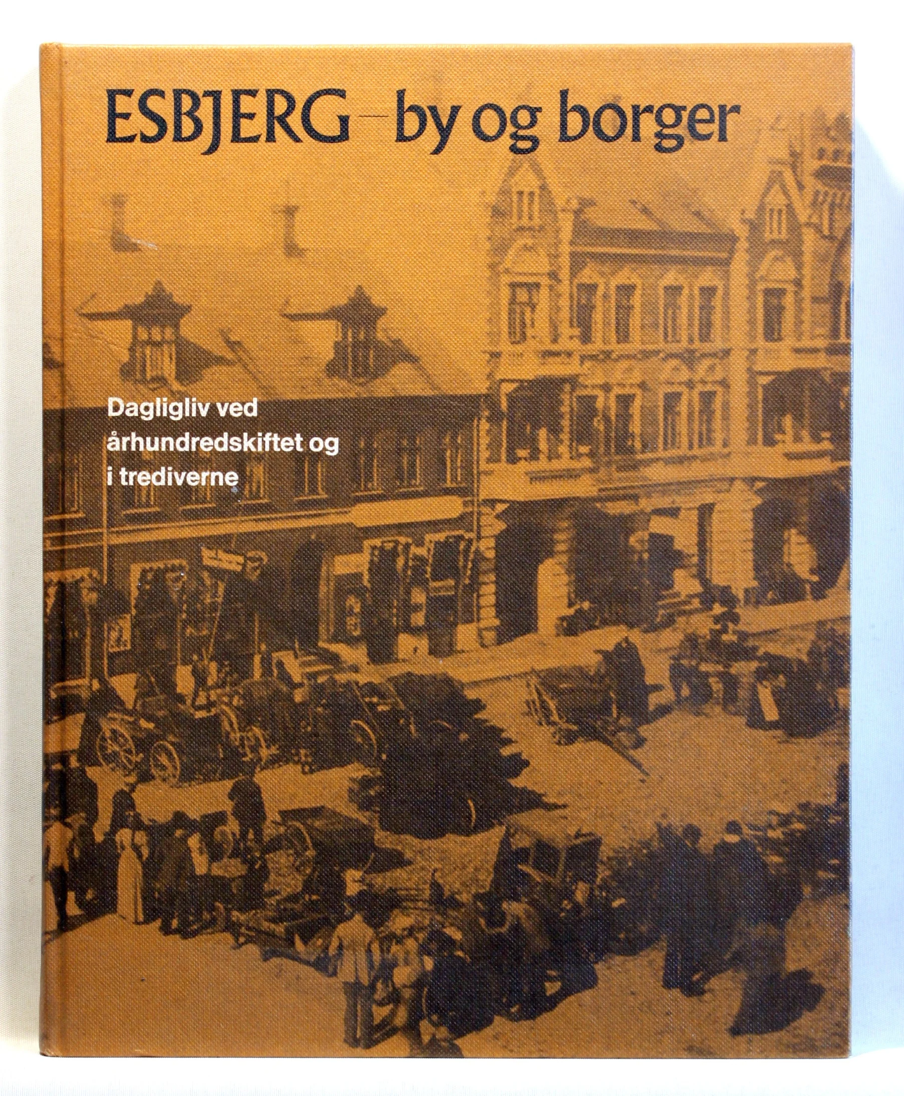 Esbjerg – by og borger. Dagligliv ved århundredskiftet og i trediverne