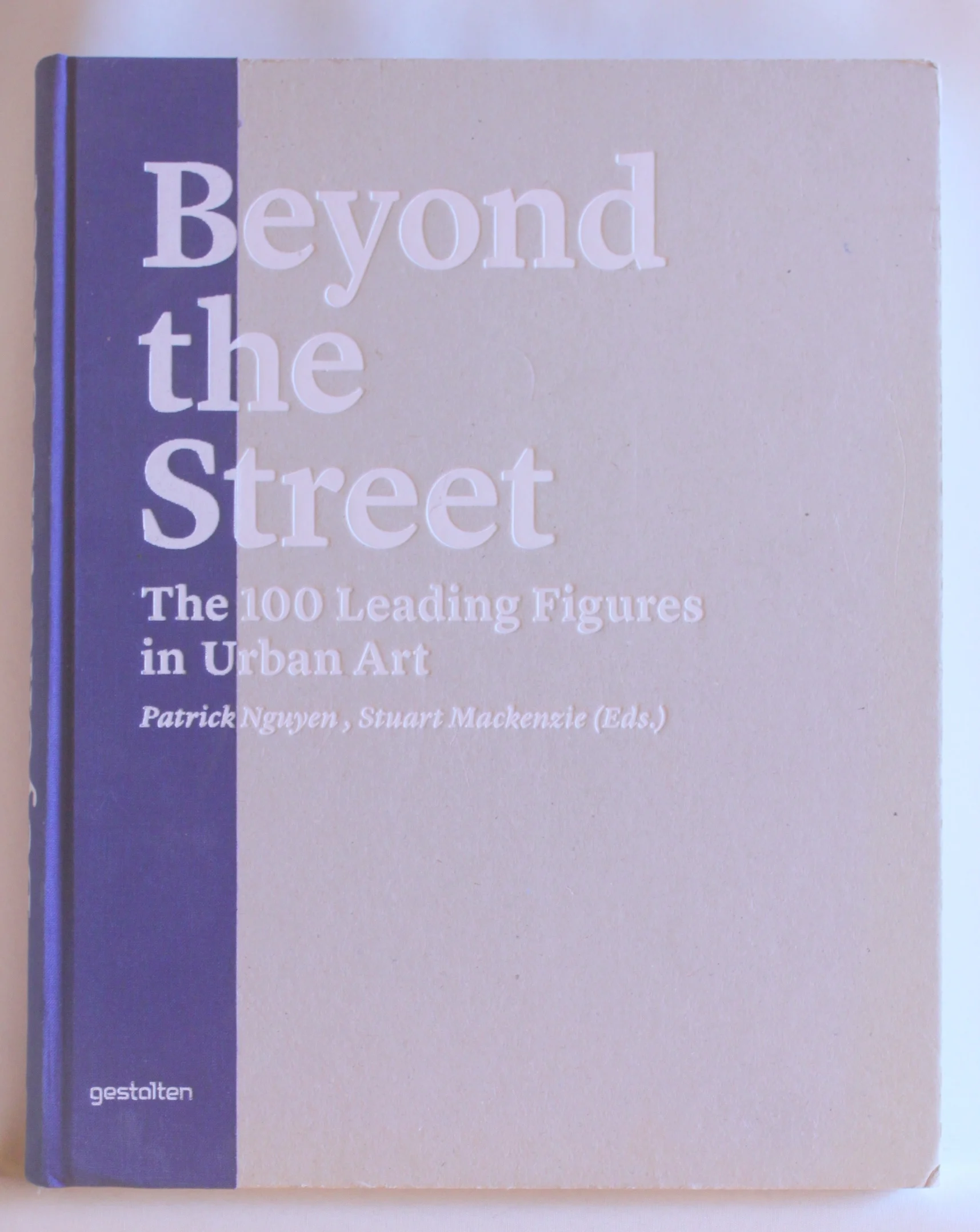 Beyond the Street. The 100 Leading Figures in Urban Art