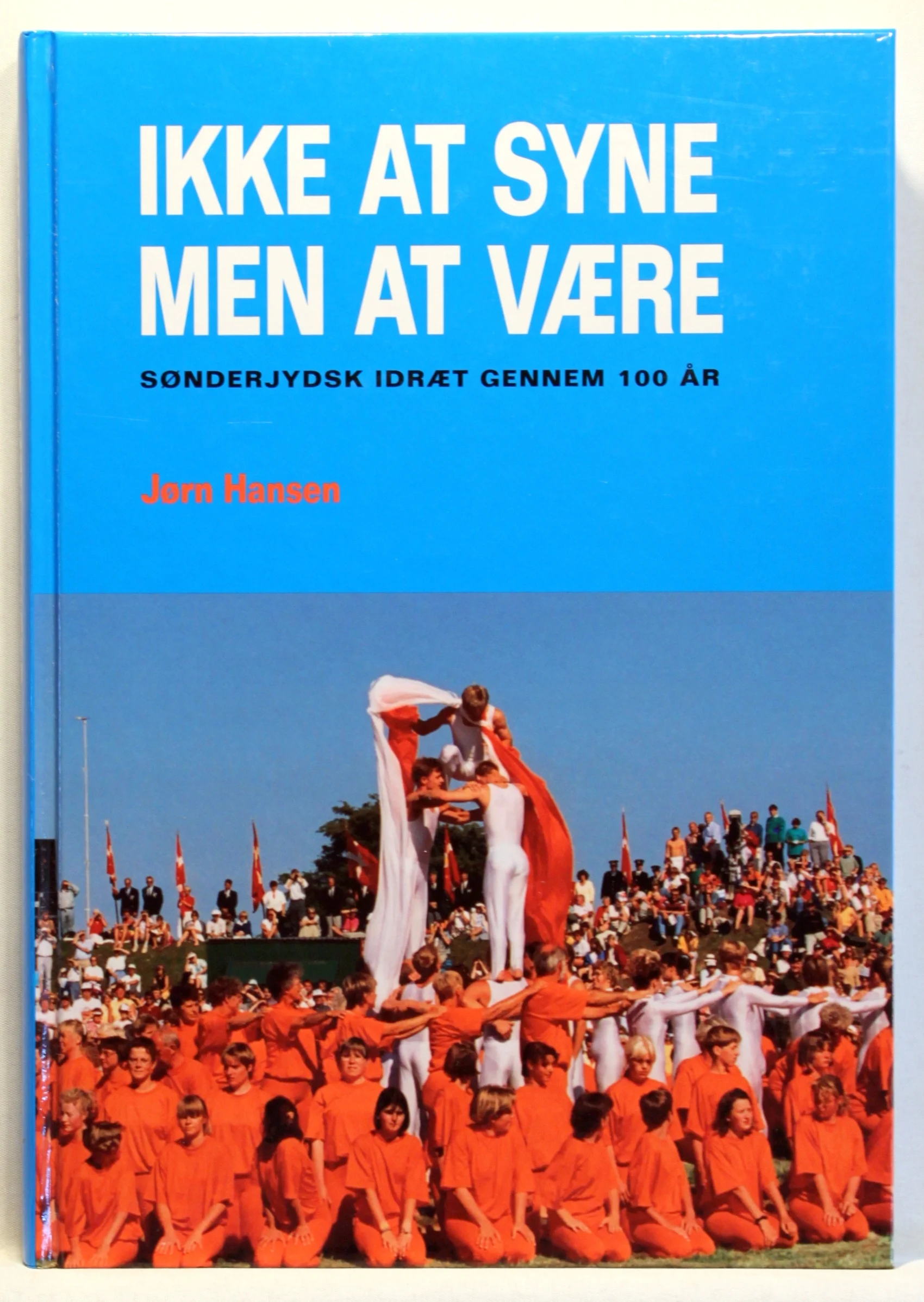 Ikke at syne, men at være. Sønderjydsk idræt gennem 100 år