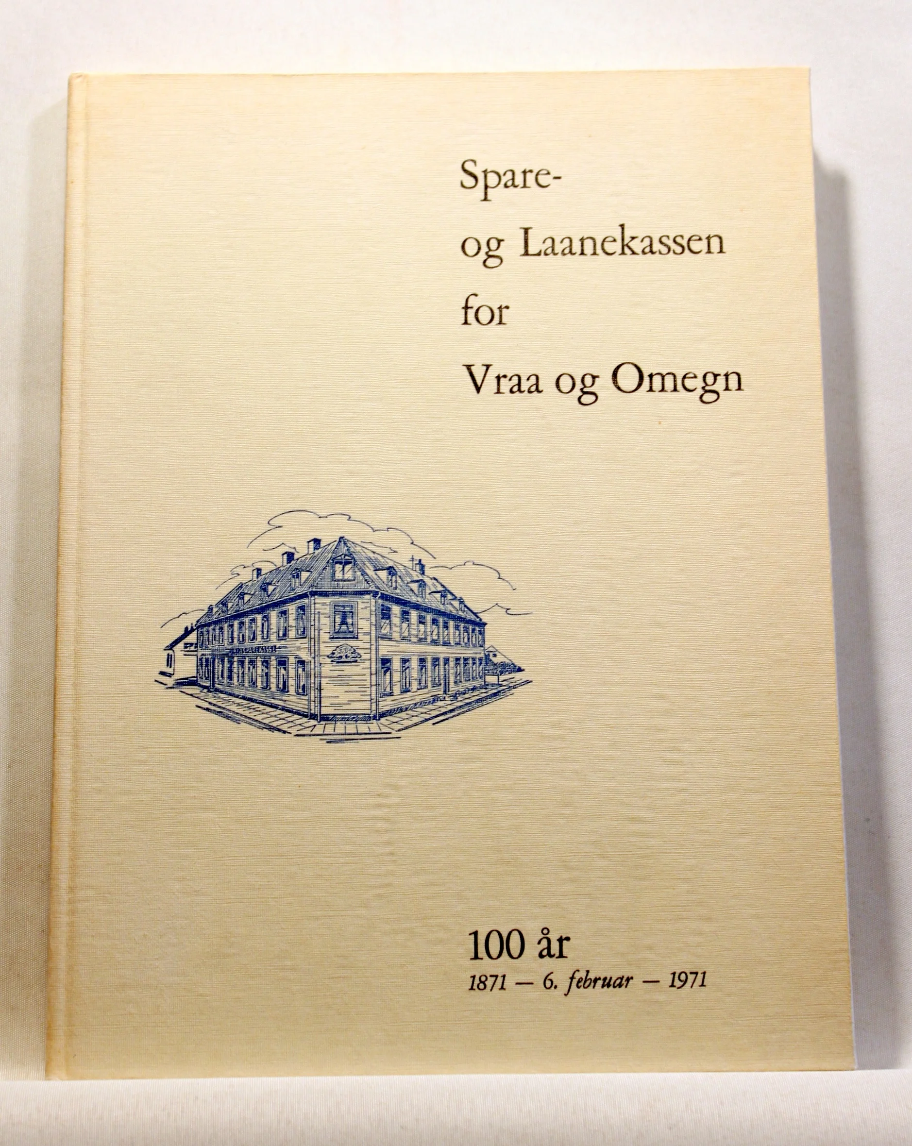 Spare- og Laanekassen for Vraa og Omegn. 100 år. 1871 – 6. februar – 1971