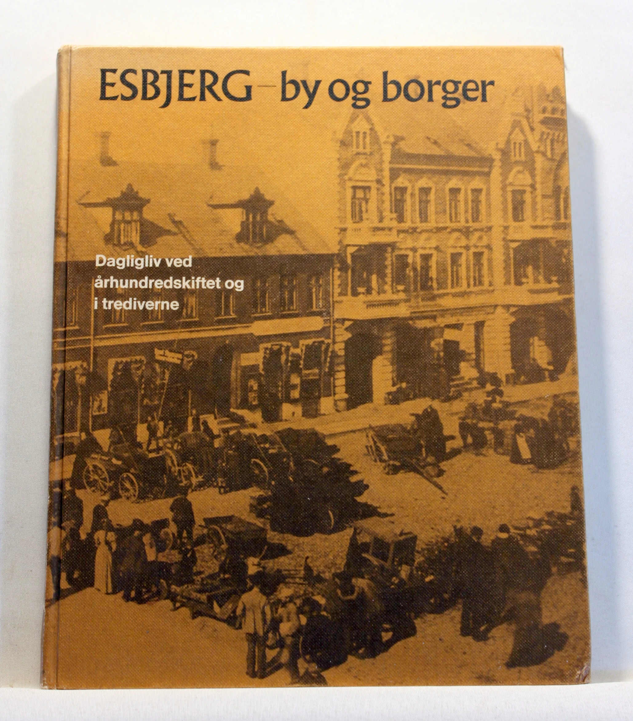 Esbjerg – by og borger. Dagligliv ved århundredskiftet og i trediverne