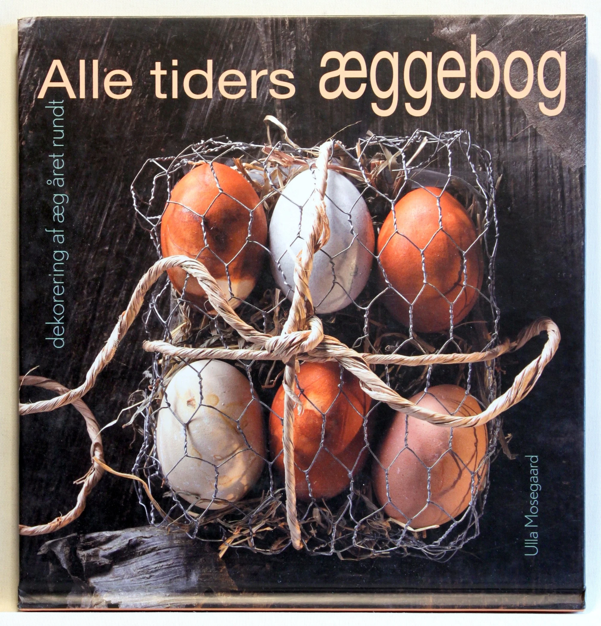 Alle tiders æggebog. Dekorering af æg året rundt