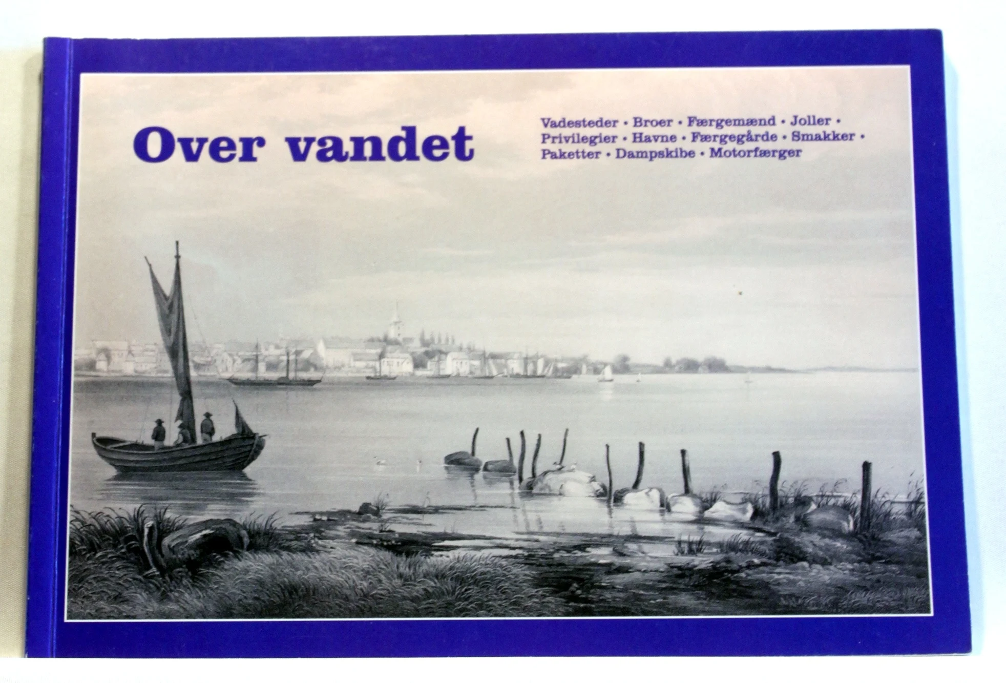 Over vandet. En beretning om de mange overfartssteder, der har været på Sydhavsøerne, og hvoraf nogle stadig er i drift