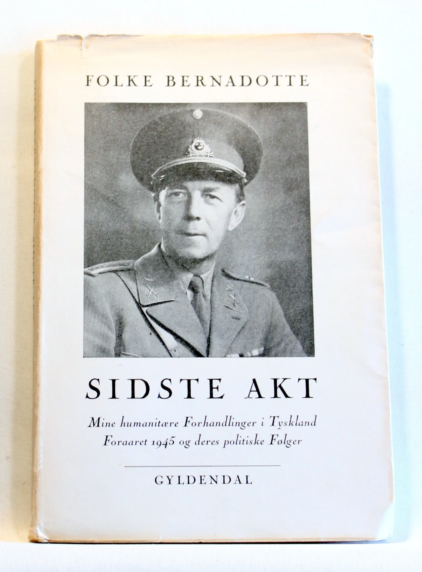 Sidste Akt. Mine humanitære Forhandlinger i Tyskland Foraaret 1945 og deres politiske Følger