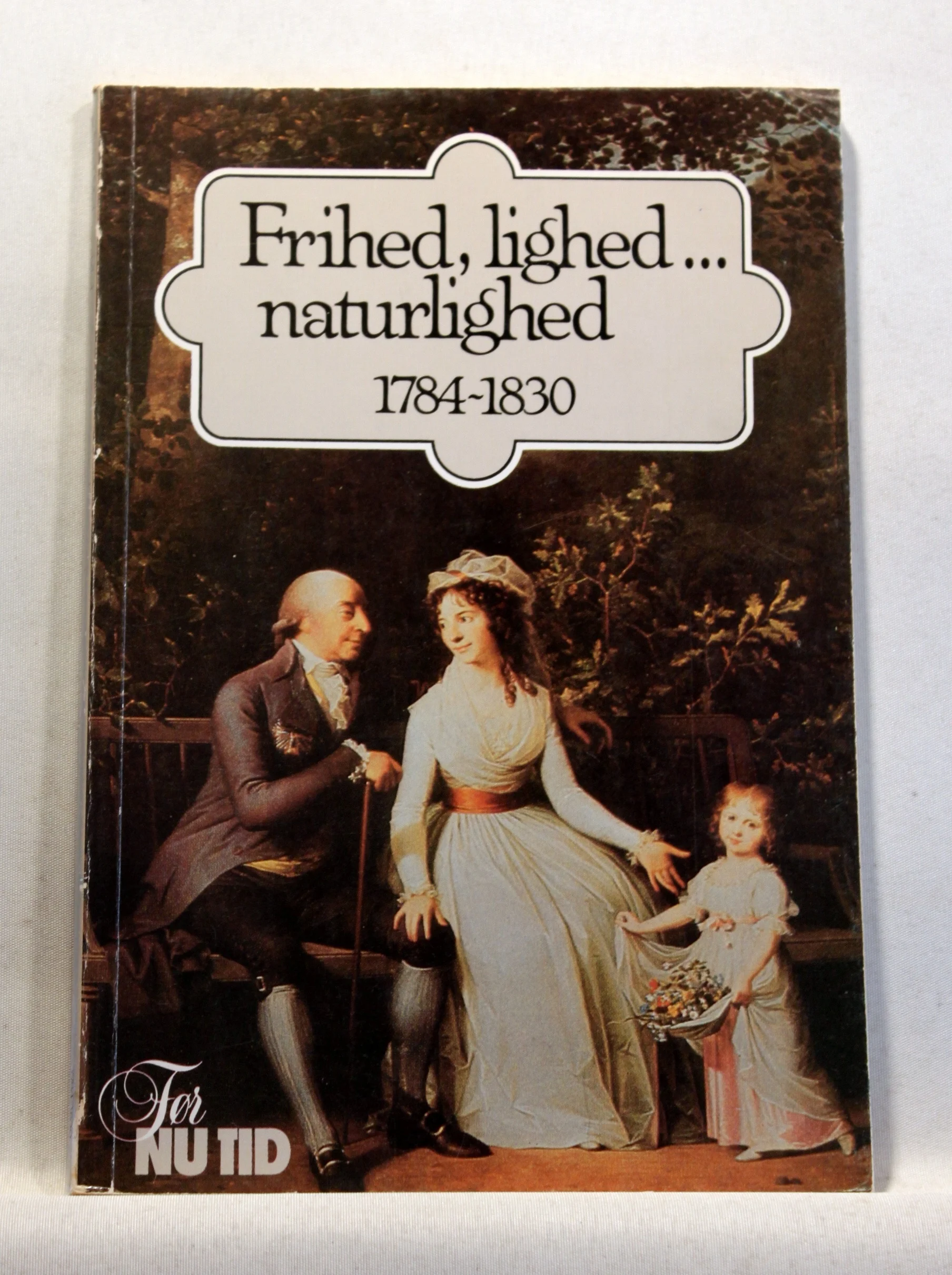 Føær Nu Tid. Frihed, lighed…. naturlighed 1784-1830