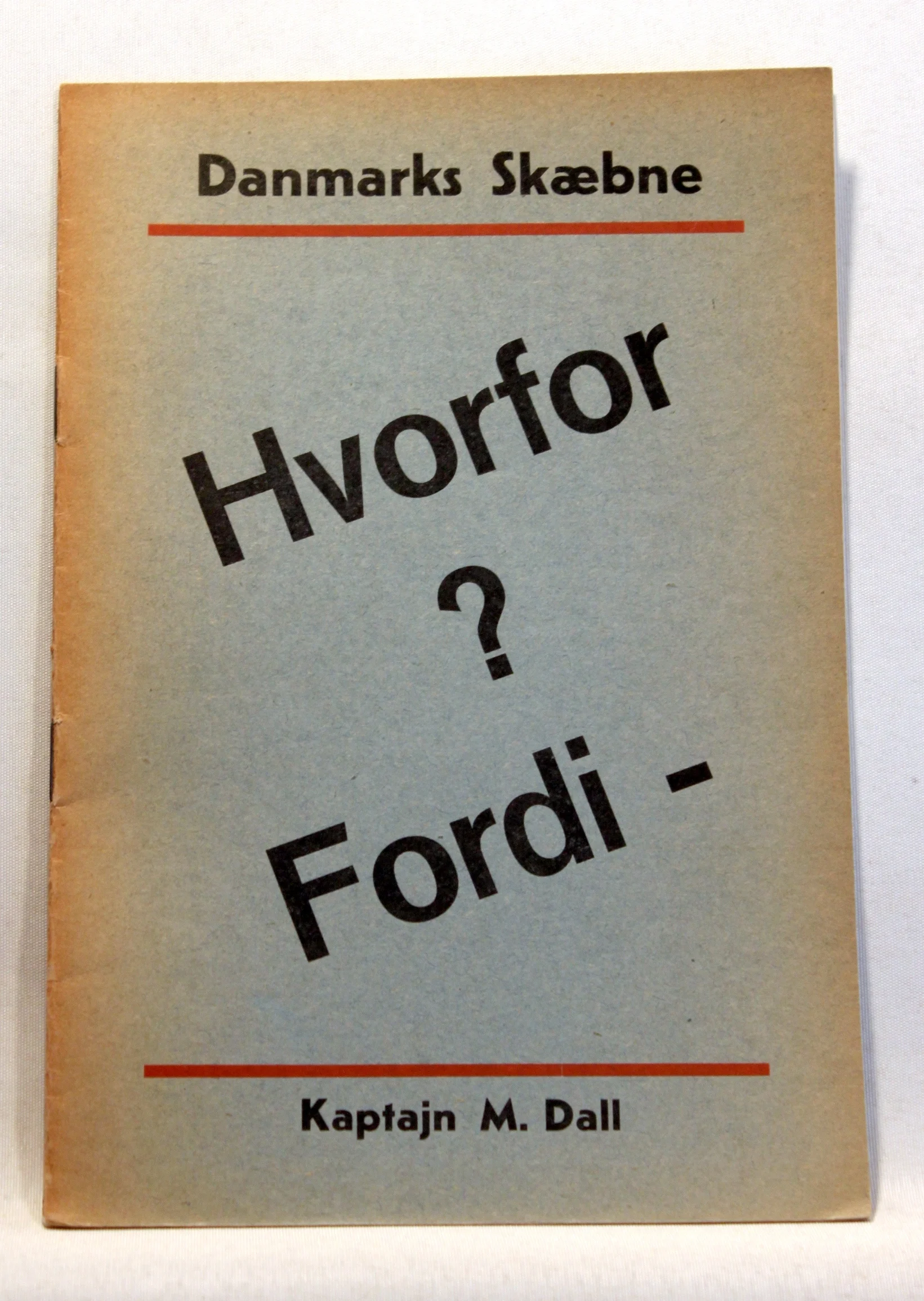 Danmarks Skæbne. Hvorfor? Fordi