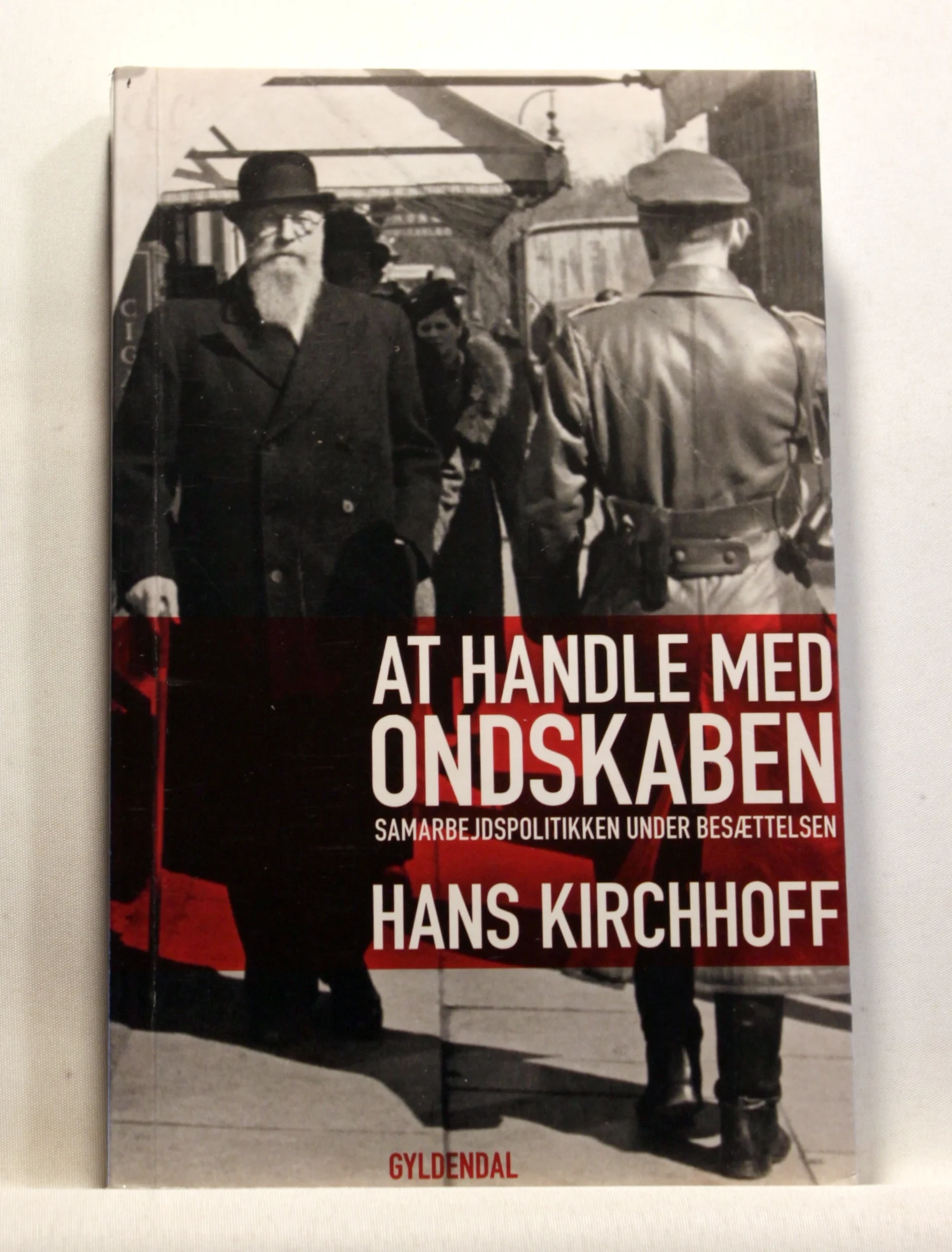 At handle med ondskaben. Samarbejdspolitikken under besættelsen