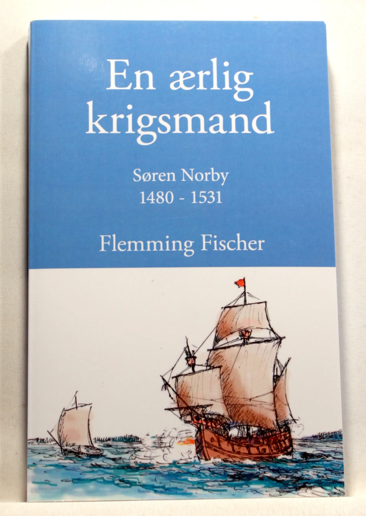 En ærlig krigsmand. Søren Norby 1480-1531