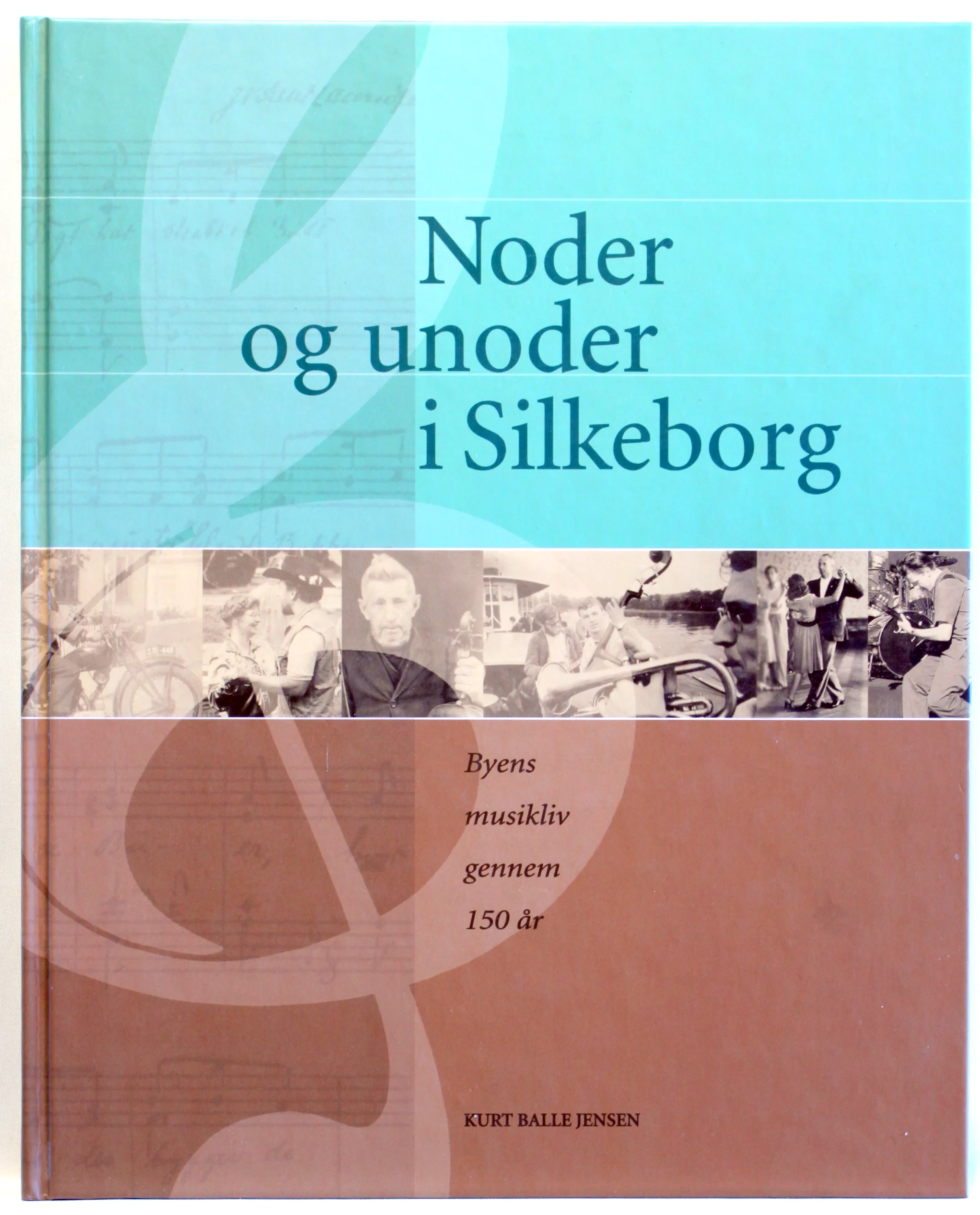 Noder og unoder i Silkeborg. Byens musikliv gennem 150 år