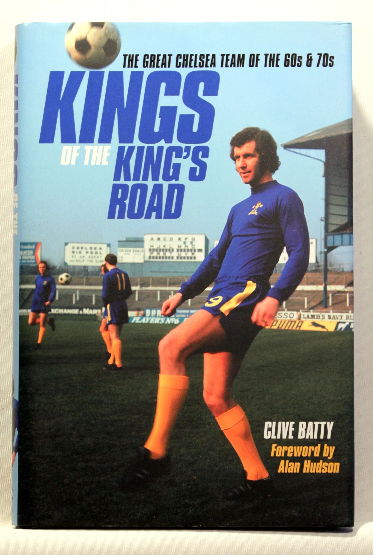 Kings of the King’s Road. The Great Chelsea Team of the 60s and 70s