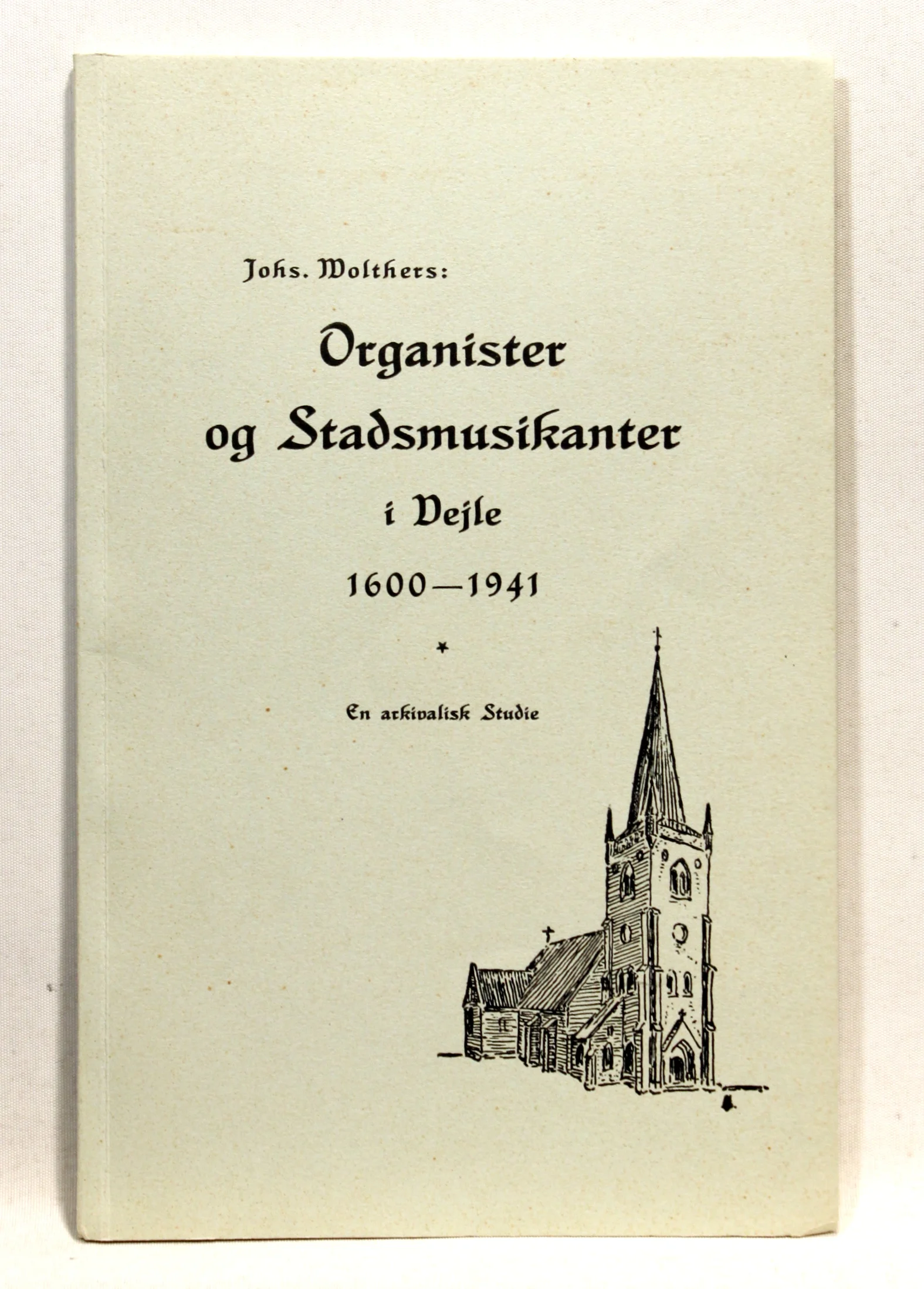 Organister og Stadsmusikanter i Vejle 1600-1941. En arkivalsk Studie