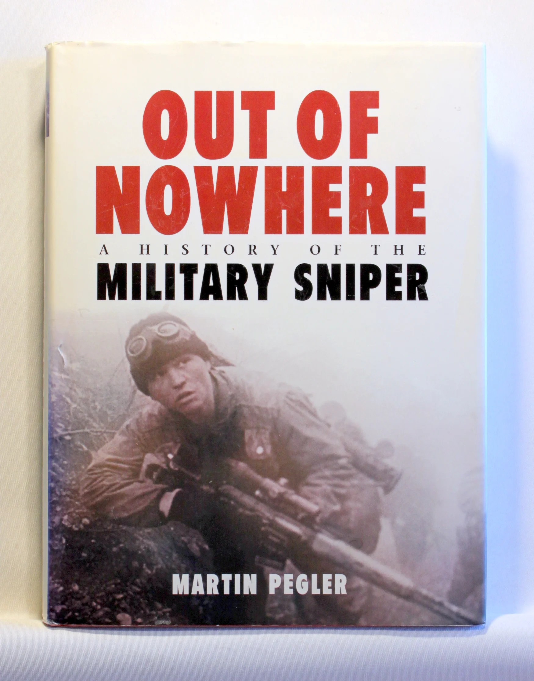Out of Nowhere. A History of the Military Sniper