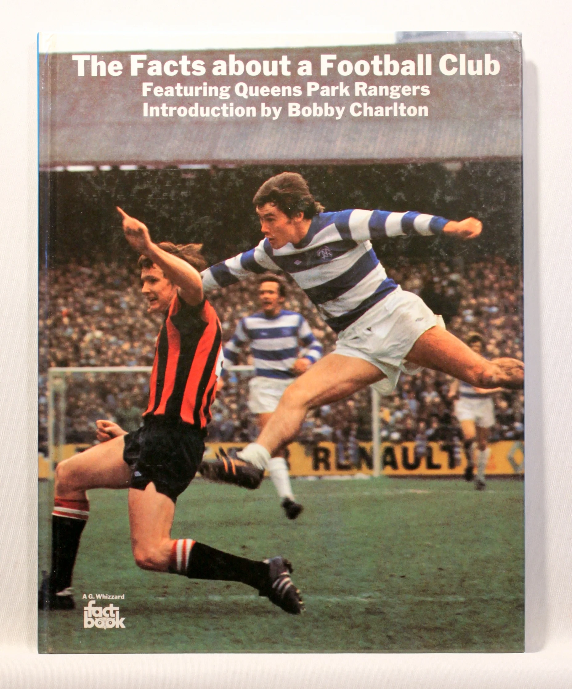 The Facts About a Football Club. Featuring Queens Park Rangers